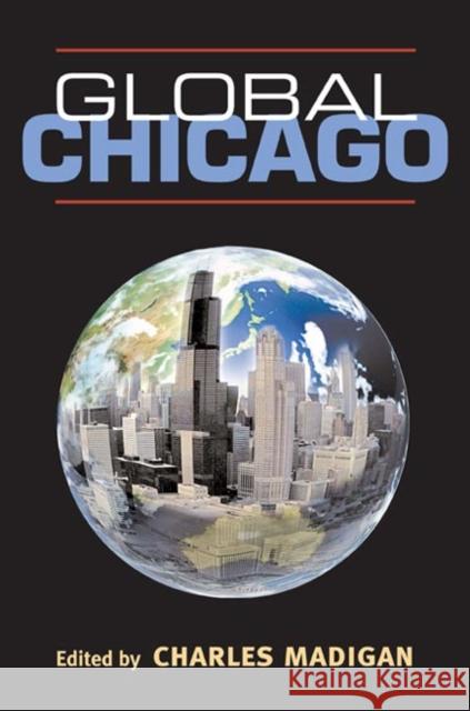 Global Chicago Charles Madigan 9780252071966 University of Illinois Press - książka