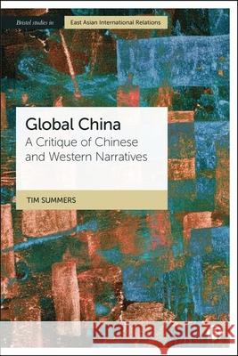 Global China: A Critique of Western and Chinese Narratives Tim Summers 9781529251722 Bristol University Press - książka
