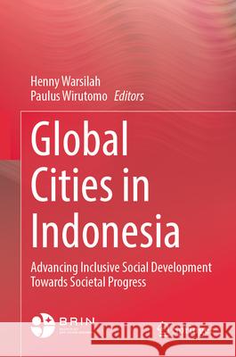 Global Cities in Indonesia: Advancing Inclusive Social Development Towards Societal Progress Henny Warsilah Paulus Wirutomo 9789819545292 Springer - książka