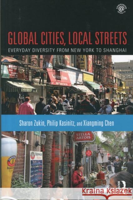 Global Cities, Local Streets: Everyday Diversity from New York to Shanghai Sharon Zukin Philip Kasinitz Xiangming Chen 9781138023932 Routledge - książka