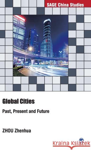 Global Cities: Past, Present and Future Zhenhua Zhou 9789353882990 Sage Publications Pvt. Ltd - książka