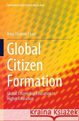 Global Citizen Formation: Global Citizenship Education in Higher Education Chen, Amy Shumin 9789811619618 Springer Nature Singapore - książka