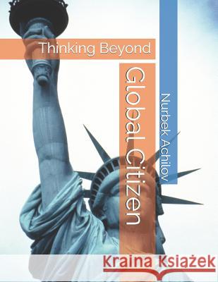 Global Citizen: Thinking Beyond Nurbek Achilov 9781074306021 Independently Published - książka