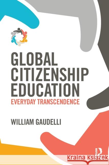 Global Citizenship Education: Everyday Transcendence William Gaudelli 9781138925946 Routledge - książka