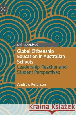 Global Citizenship Education in Australian Schools: Leadership, Teacher and Student Perspectives Andrew Peterson 9783030566029 Palgrave Pivot - książka