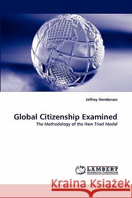 Global Citizenship Examined Dr Jeffrey Henderson (Boston University USA) 9783843354264 LAP Lambert Academic Publishing - książka