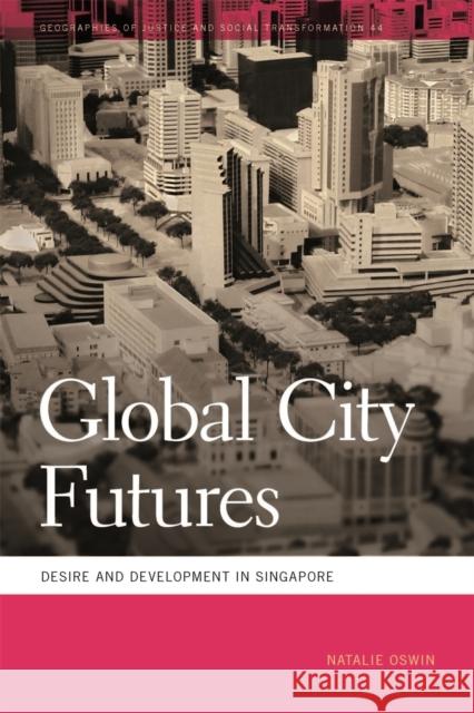 Global City Futures: Desire and Development in Singapore Natalie Oswin Mathew Coleman Sapana Doshi 9780820355016 University of Georgia Press - książka