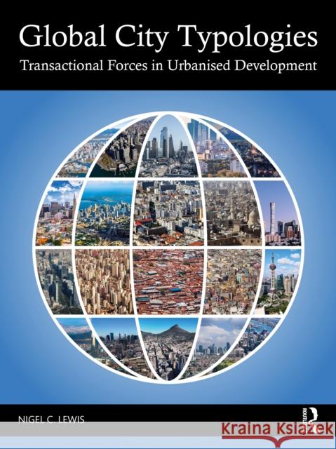 Global City Typologies: Transactional Forces in Urbanised Development Nigel C. Lewis 9781032404950 Routledge - książka