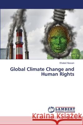 Global Climate Change and Human Rights Khaled Hassan 9786207646821 LAP Lambert Academic Publishing - książka