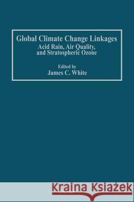 Global Climate Change Linkages: Acid Rain, Air Quality, and Stratospheric Ozone White, James C. 9780444015150 Elsevier Publishing Company - książka