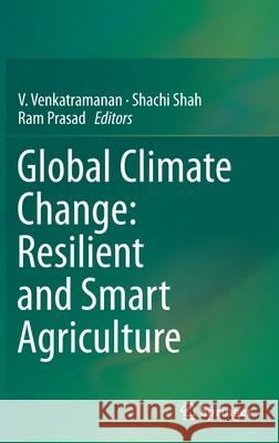 Global Climate Change: Resilient and Smart Agriculture V. Venkatramanan Shachi Shah Ram Prasad 9789813298552 Springer - książka