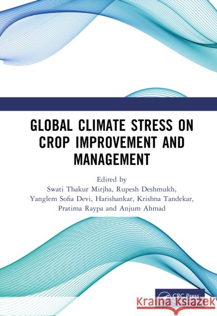 Global Climate Stress on Crop Improvement and Management Swati Thakur Mirjha Rupesh Deshmukh Yanglem Sofia Devi 9781041247265 CRC Press - książka