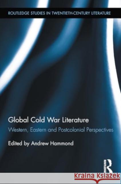 Global Cold War Literature: Western, Eastern and Postcolonial Perspectives Andrew Hammond 9781032924908 Routledge - książka