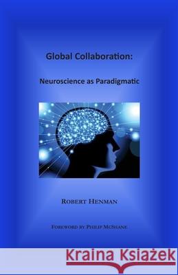 Global Collaboration: Neuroscience as Paradigmatic Philip McShane Robert Henman 9780978094591 Axial Publishing - książka