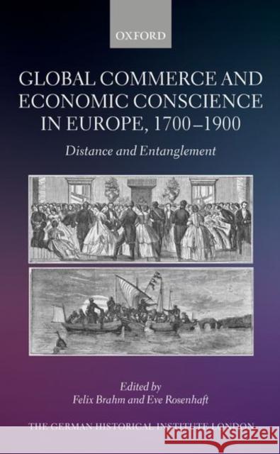 Global Commerce and Economic Conscience in Europe, 1700-1900: Distance and Entanglement Brahm, Felix 9780192867858 Oxford University Press - książka