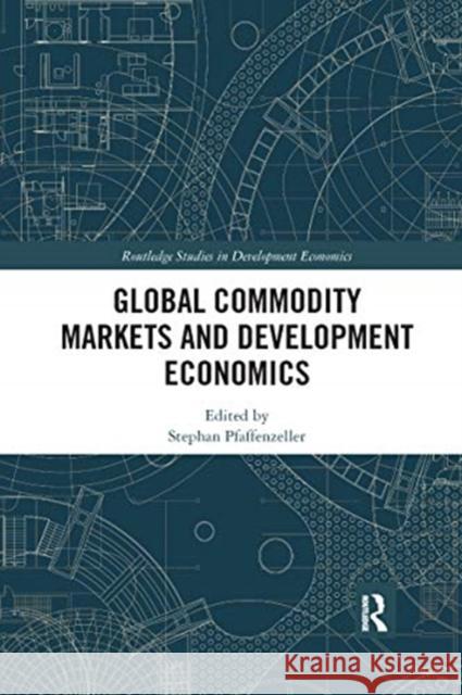 Global Commodity Markets and Development Economics Stephan Pfaffenzeller 9780367667177 Routledge - książka
