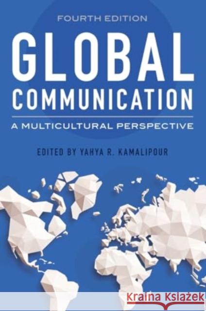 Global Communication: A Multicultural Perspective Yahya R. Kamalipour 9781538185490 Rowman & Littlefield Publishers - książka