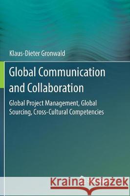 Global Communication and Collaboration: Global Project Management, Global Sourcing, Cross-Cultural Competencies Gronwald, Klaus-Dieter 9783662571187 Springer - książka