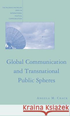 Global Communication and Transnational Public Spheres Angela M. Crack 9781403975218 Palgrave MacMillan - książka