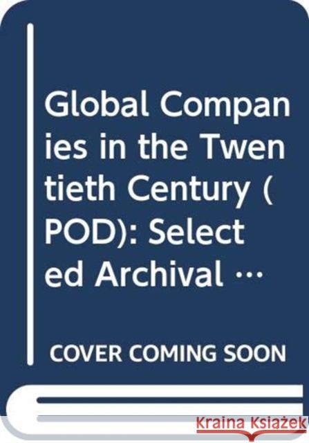 Global Companies in the Twentieth Century (Pod): Selected Archival Histories McIntosh, Malcolm 9780415436137 Routledge - książka