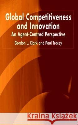 Global Competitiveness and Innovation: An Agent-Centred Perspective Clark, G. 9781403918895 Palgrave MacMillan - książka