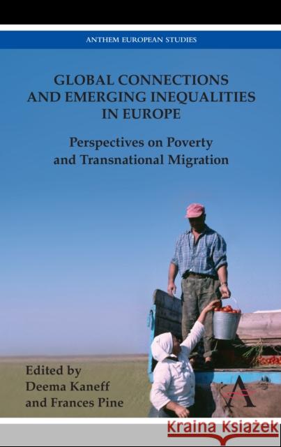 Global Connections and Emerging Inequalities in Europe: Perspectives on Poverty and Transnational Migration Kaneff, Deema 9780857289698 Anthem Press - książka