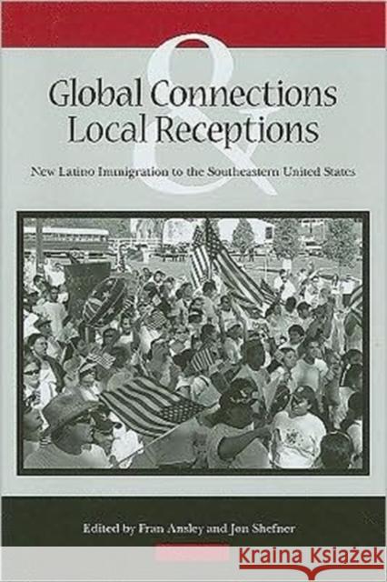Global Connections and Local Receptions: New Latino Immigration to the Southeastern United States Ansley, Fran 9781572336520 University of Tennessee Press - książka