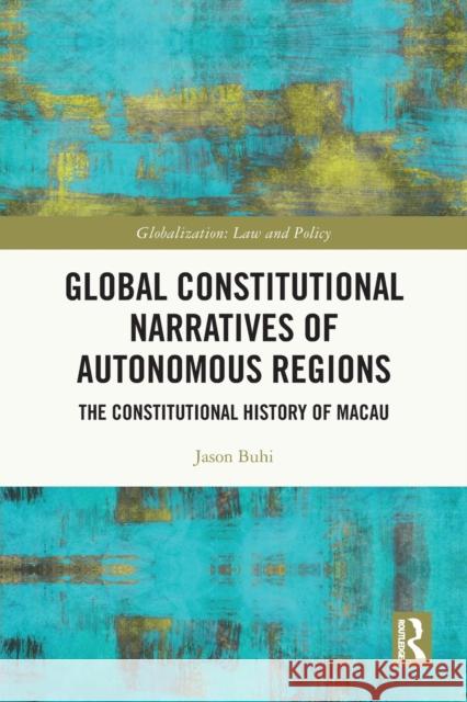 Global Constitutional Narratives of Autonomous Regions: The Constitutional History of Macau Buhi, Jason 9780367694753 Taylor & Francis Ltd - książka