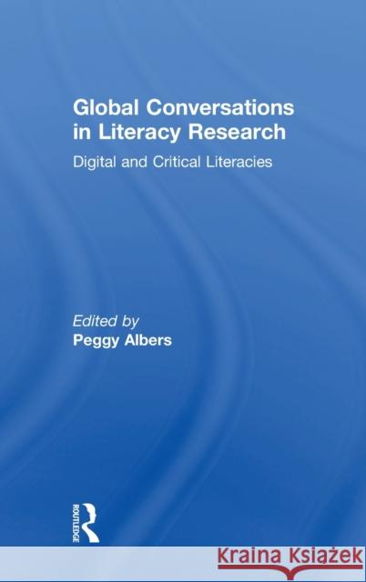 Global Conversations in Literacy Research: Digital and Critical Literacies Peggy Albers 9781138742383 Routledge - książka