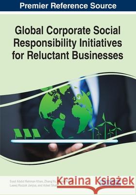 Global Corporate Social Responsibility Initiatives for Reluctant Businesses Syed Abdul Rehman Khan Zhang Yu Mirela Panait 9781799881308 Business Science Reference - książka