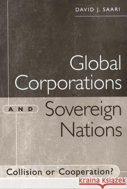 Global Corporations and Sovereign Nations: Collision or Cooperation? Saari, David J. 9781567202052 Quorum Books - książka