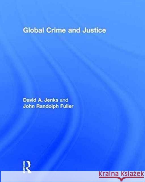 Global Crime and Justice David Jenks John Fuller 9781138693470 Routledge - książka