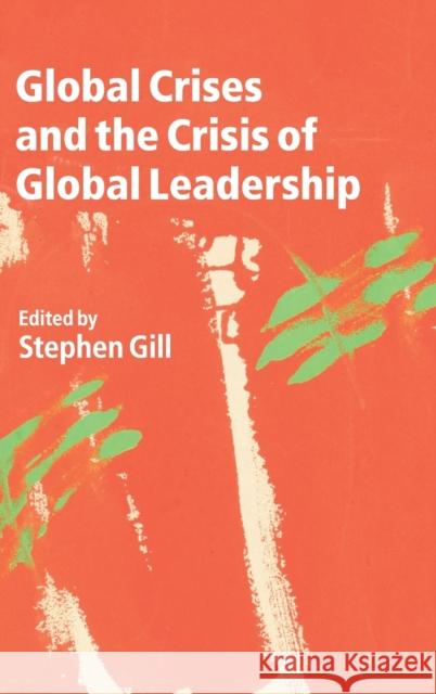 Global Crises and the Crisis of Global Leadership Stephen Gill 9781107014787 Cambridge University Press - książka