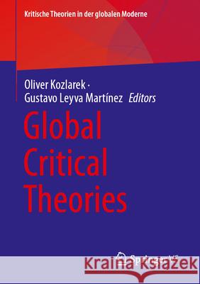 Global Critical Theories Gustavo Leyva Martínez, Oliver Kozlarek 9783658471842 Springer Fachmedien Wiesbaden - książka