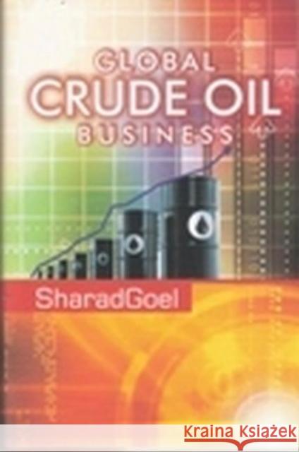 Global Crude Oil Business Sharad Goel 9788182744967 Eurospan (JL) - książka