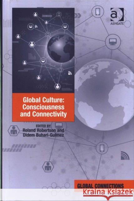 Global Culture: Consciousness and Connectivity Didem Buhari-Gulmez Roland Robertson Professor Robert Holton 9781472423498 Ashgate Publishing Limited - książka