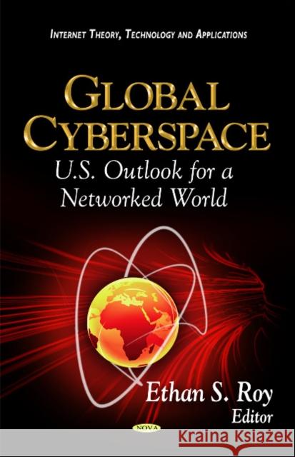 Global Cyberspace: U.S. Outlook for a Networked World Ethan S Roy 9781614709428 Nova Science Publishers Inc - książka