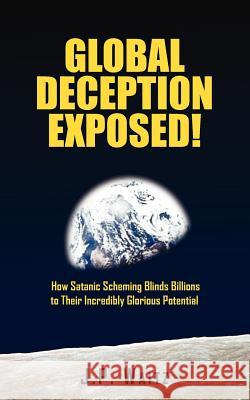 Global Deception Exposed!: How Satanic Scheming Blinds Billions to Their Incredibly Glorious Potential Waitz, J. P. 9781420878424 Authorhouse - książka