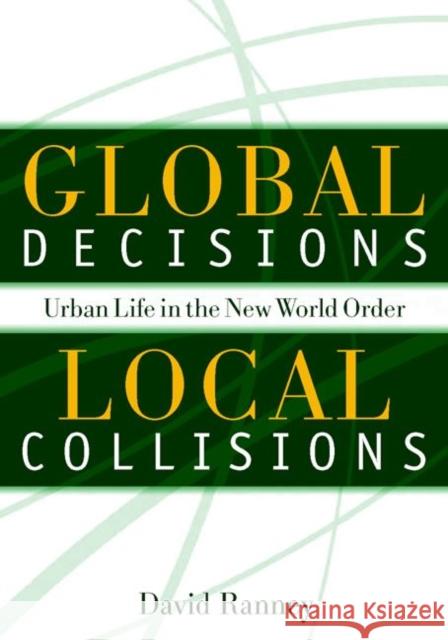 Global Decisions, Local Collisions: Urban Life in the New World Order David C. Ranney 9781592130009 Temple University Press - książka