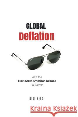 Global Deflation and the Next Great American Decade to Come Mike N. Verge 9780994921314 Mike Verge - książka