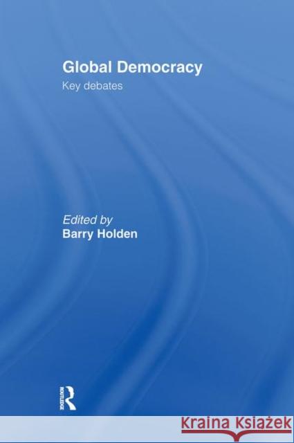 Global Democracy : Key Debates Barry Holden Barry Holden  9780415198783 Taylor & Francis - książka