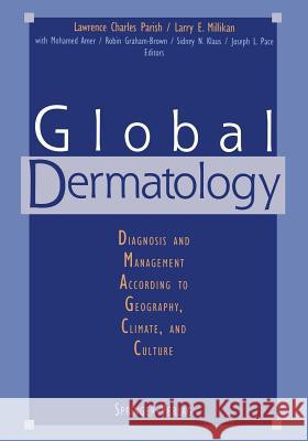 Global Dermatology: Diagnosis and Management According to Geography, Climate, and Culture Parish, Lawrence C. 9781461276074 Springer - książka