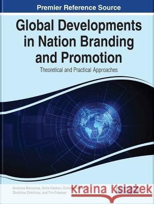 Global Developments in Nation Branding and Promotion: Theoretical and Practical Approaches Andreas Masouras, Sofia Daskou, Victoria Pistikou 9781668459027 IGI Global - książka