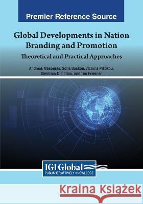 Global Developments in Nation Branding and Promotion: Theoretical and Practical Approaches Andreas Masouras Sofia Daskou Victoria Pistikou 9781668459065 IGI Global - książka