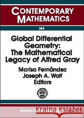 Global Differential Geometry : The Mathematical Legacy of Alfred Gray Marisa Fernadez Joseph Wolf 9780821827505 AMERICAN MATHEMATICAL SOCIETY - książka