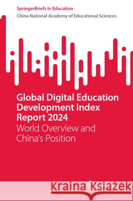 Global Digital Education Development Index Report 2024: World Overview and China's Position China National Aca Educationa 9789819675906 Springer - książka