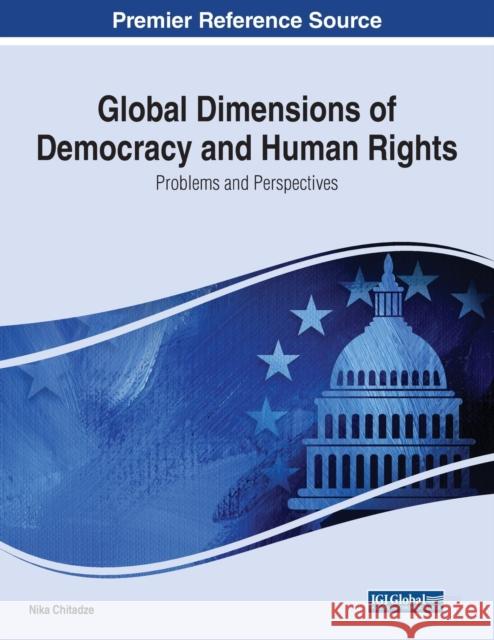 Global Dimensions of Democracy and Human Rights: Problems and Perspectives Chitadze, Nika 9781668445440 IGI Global - książka