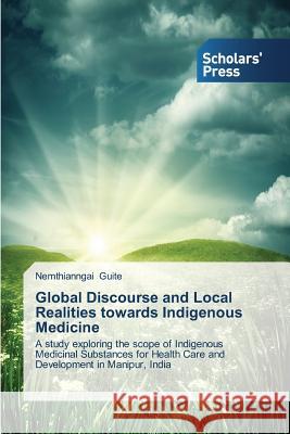 Global Discourse and Local Realities towards Indigenous Medicine Guite, Nemthianngai 9783639718232 Scholars' Press - książka