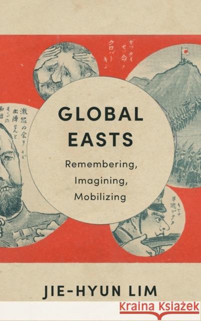 Global Easts: Remembering, Imagining, Mobilizing Jie-Hyun Lim 9780231206761 Columbia University Press - książka