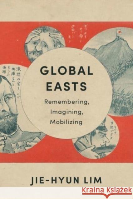 Global Easts: Remembering, Imagining, Mobilizing Jie-Hyun Lim 9780231206778 Columbia University Press - książka